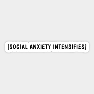 Social Anxiety Intensifies Sticker